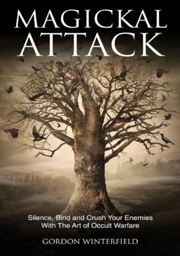 Magickal Attack Silence Bind And Crush Your Enemies With The Art Of Occult Warfare Gordon Winterfield