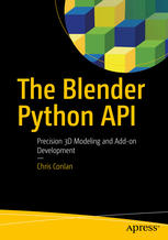 The Blender Python Api Precision 3d Modeling And Addon Development 1st Edition Chris Conlan
