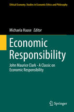 Economic Responsibility John Maurice Clark A Classic On Economic Responsibility 1st Edition Michaela Haase Eds