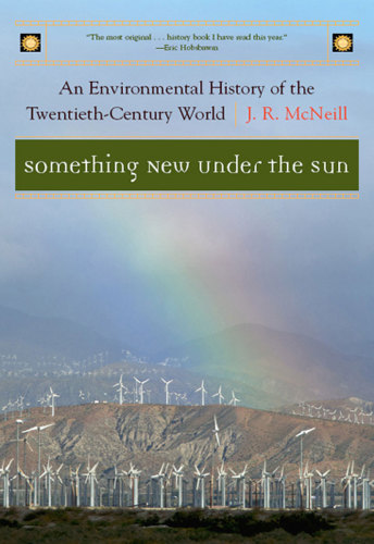 Something New Under The Sun An Environmental History Of The Twentiethcentury World Sony Ed J R Mcneill