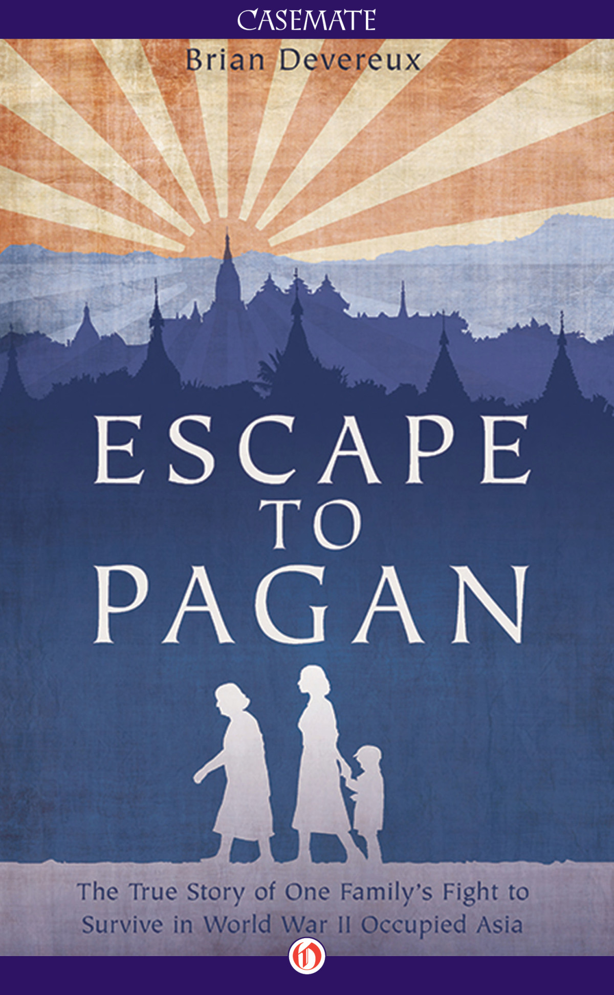 Escape To Pagan The True Story Of One Familys Fight To Survive In World War Ii Occupied Asia Devereux Brian