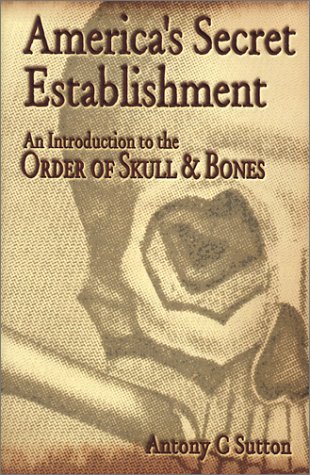 Americas Secret Establishment An Introduction To The Order Of Skull Bones Antony C Sutton
