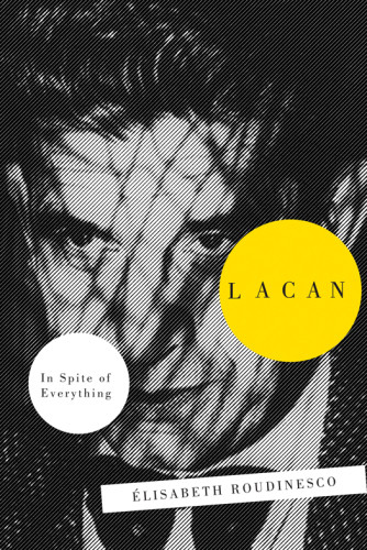 Lacan In Spite Of Everything Roudinesco Elisabeth