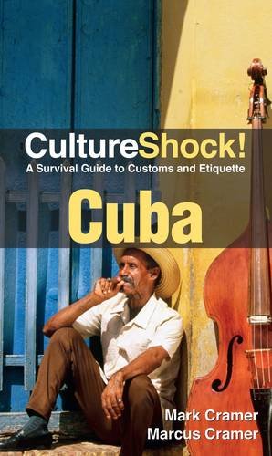 Cultureshock Cuba A Survival Guide To Customs And Etiquette 3rd Edition Mark Cramer