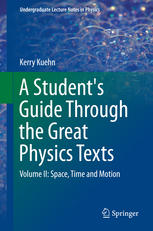 A Students Guide Through The Great Physics Texts Volume Ii Space Time And Motion 1st Edition Kerry Kuehn Auth