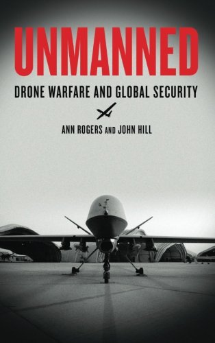 Unmanned Drone Warfare And Global Security Ann Rogers John Hill