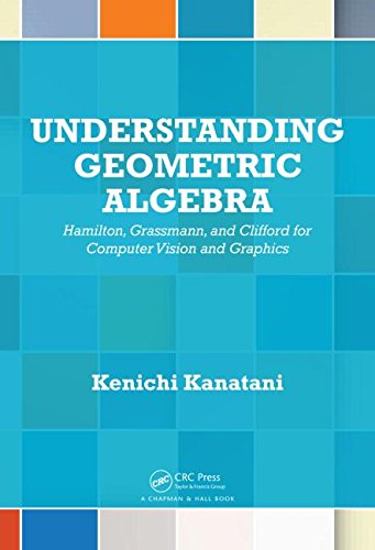 Understanding Geometric Algebra Hamilton Grassmann And Clifford For Computer Vision And Graphics Kenichi Kanatani