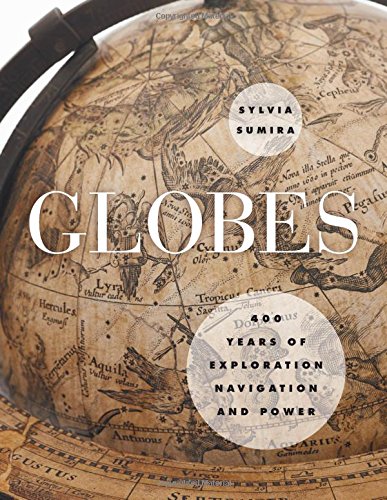 Globes 400 Years Of Exploration Navigation And Power Sylvia Sumira