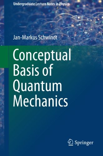Conceptual Basis Of Quantum Mechanics 1st Edition Janmarkus Schwindt