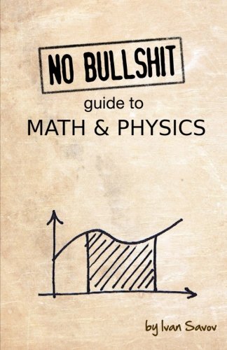 No Bullshit Guide To Math And Physics 4th Ivan Savov