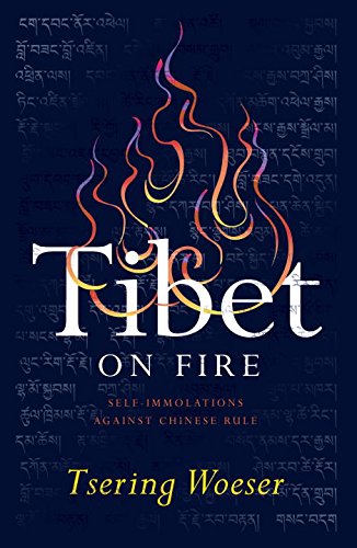 Tibet On Fire Selfimmolations Against Chinese Rule Tsering Woeser