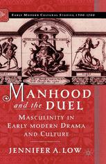 Manhood And The Duel Masculinity In Early Modern Drama And Culture 1st Edition Jennifer Low Auth