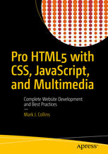 Pro Html5 With Css Javascript And Multimedia Complete Website Development And Best Practices Mark J Collins Auth