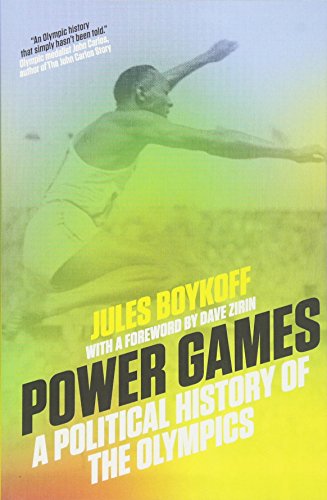 Power Games A Political History Of The Olympics Jules Boykoff