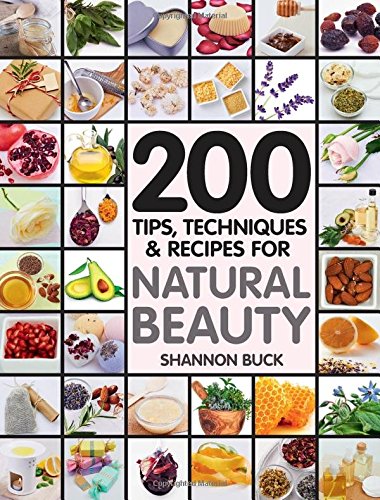 200 Tips Techniques And Recipes For Natural Beauty Buck Shannon