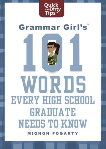 Grammar Girls 101 Words Every High School Graduate Needs To Know First Edition Fogarty
