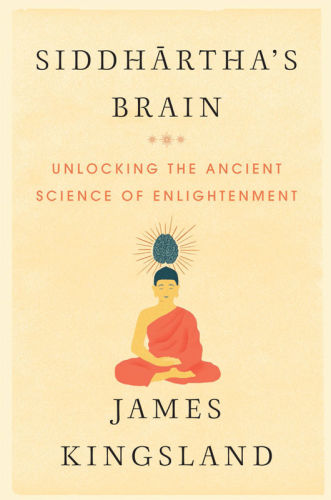Siddharthas Brain Unlocking The Ancient Science Of Enlightenment Kingsland