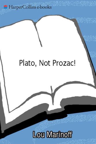 Plato Not Prozac Applying Eternal Wisdom To Everyday Problems Marinoff