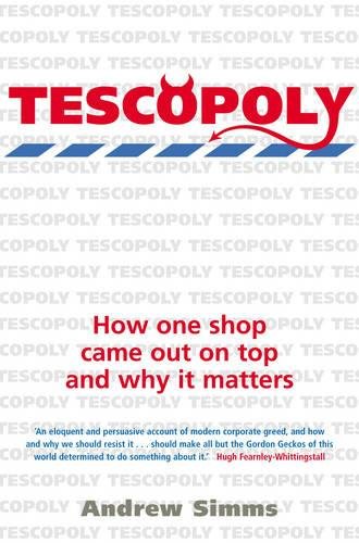 Tescopoly How One Shop Came Out On Top And Why It Matters Fellow Andrew Simmsjessica