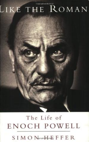 Like The Roman The Life Of Enoch Powell Simon Heffer