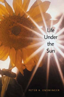 Life Under The Sun Peter A Ensminger