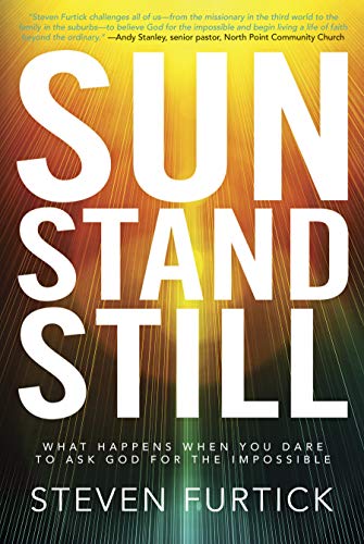 Sun Stand Still What Happens When You Dare To Ask God For The Impossible Steven Furtick