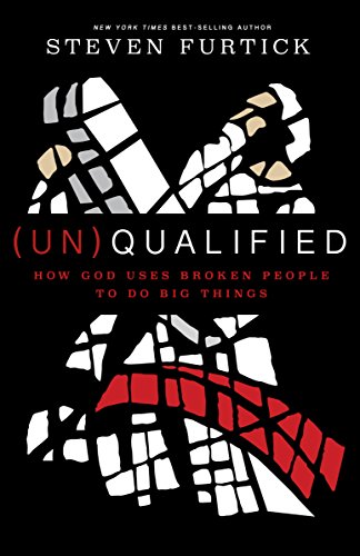 Unqualified How God Uses Broken People To Do Big Things Furtick Steven