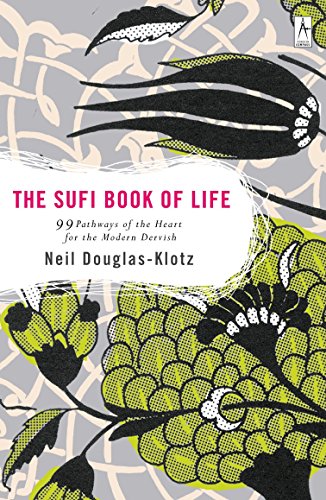 The Sufi Book Of Life 99 Pathways Of The Heart For The Modern Dervish Douglasklotz Neil