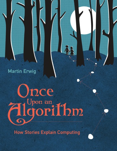 Once Upon An Algorithm How Stories Explain Computing Martin Erwig
