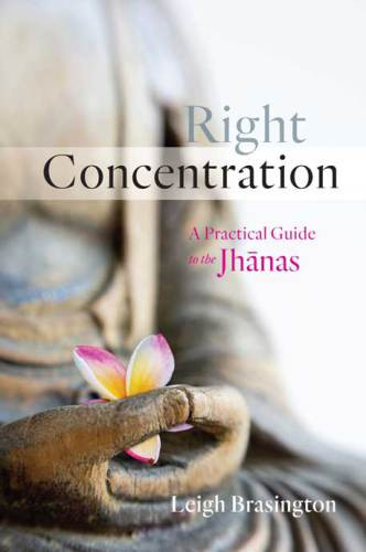 Right Concentration A Practical Guide To The Jhnas Leigh Brasington