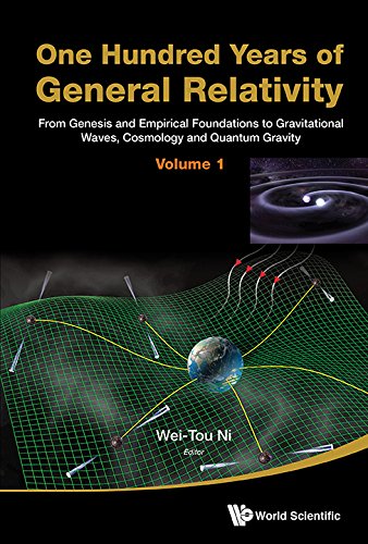 One Hundred Years Of General Relativity From Genesis And Empirical Foundations To Gravitational Waves Cosmology And Quantum Gravity Weitou Ni Ed