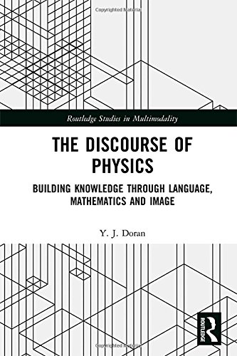 The Discourse Of Physics Building Knowledge Through Language Mathematics And Image 1st Edition Y J Doran