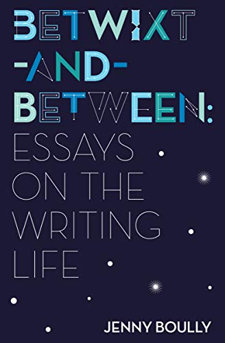 Betwixtandbetween Essays On The Writing Life Boully Jenny