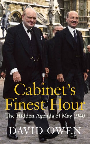Cabinets Finest Hour The Hidden Agenda Of May 1940 Owen David
