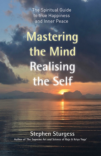 Mastering The Mind Realising The Self The Spiritual Guide To True Happiness And Inner Peace Stephen Sturgess
