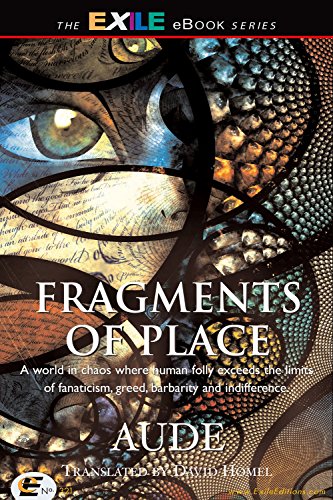 Fragments Of Place A World Where Human Folly Exceeds The Limits Of Fanaticism Greed Barbarity And Indifference Aude