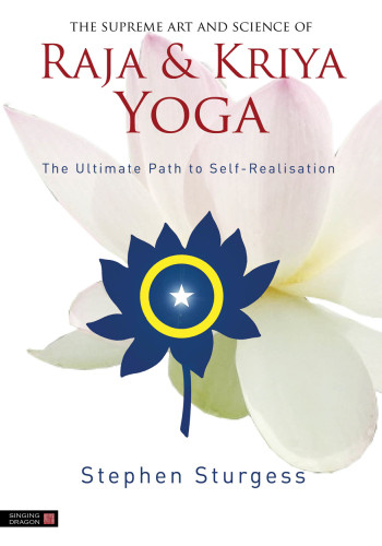 The Supreme Art And Science Of Raja And Kriya Yoga The Ulitmate Path Of Selfrealisation Stephen Sturgess