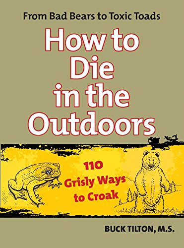 How To Die In The Outdoors From Bad Bears To Toxic Toads Buck Tilton