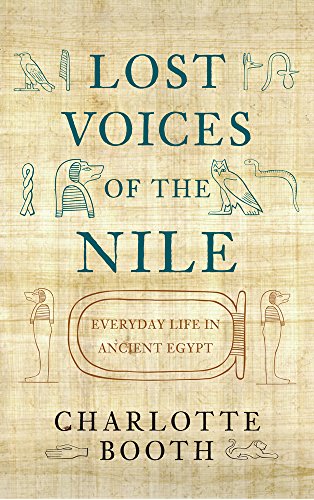 Lost Voices Of The Nile Everyday Life In Ancient Egypt Charlotte Booth