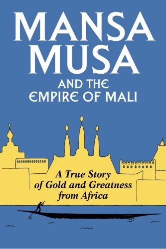 Mansa Musa And The Empire Of Mali Oliver P James