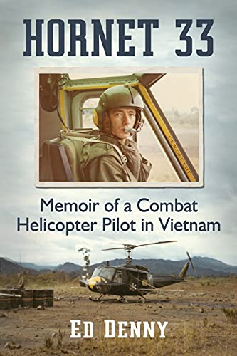 Hornet 33 Memoir Of A Combat Helicopter Pilot In Vietnam Ed Denny