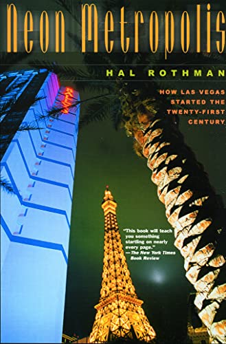 Neon Metropolis How Las Vegas Started The Twentyfirst Century Rothman Hal