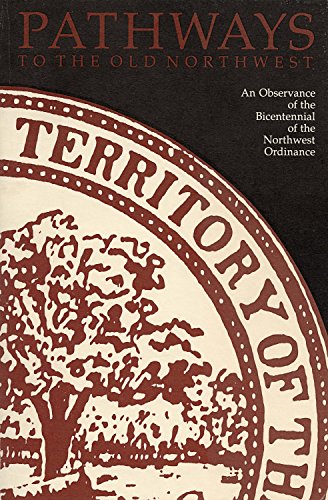 Pathways To The Old Northwest An Observance Of The Bicentennial Of The Northwest Ordinance Cayton Andrew R L