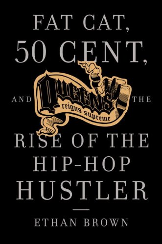Queens Reigns Supreme Fat Cat 50 Cent And The Rise Of The Hip Hop Hustler Brown Ethan