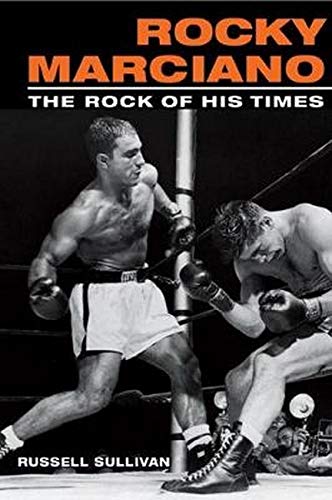 Rocky Marciano The Rock Of His Times 2005 Reed 2005 Russell Sullivan