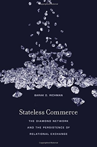 Stateless Commerce The Diamond Network And The Persistence Of Relational Exchange 1st Edition Barak D Richman