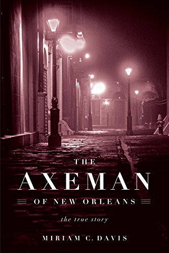 The Axeman Of New Orleans The True Story Davis Miriam C