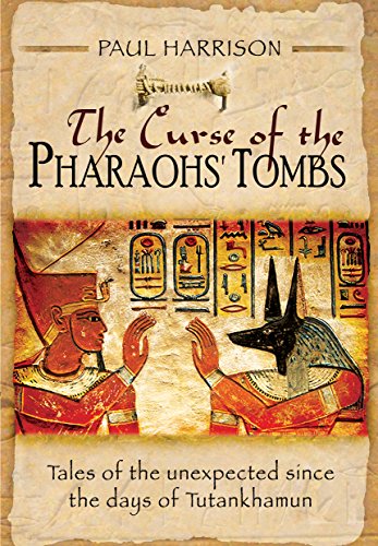 The Curse Of The Pharaohs Tombs Tales Of The Unexpected Since The Days Of Tutankhamun Harrison Paul