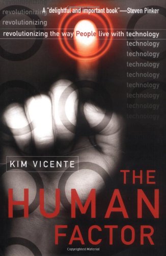 The Human Factor Revolutionizing The Way People Live With Technology Kim J Vicente