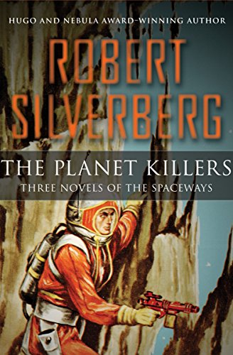 The Planet Killers Three Novels Of The Spaceways The Plot Against Earth The Planet Killers One Of Our Asteroids Is Missing Silverberg Robert